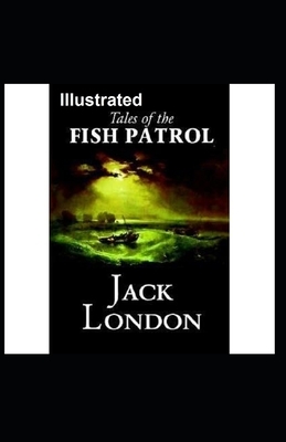 Tales of the Fish Patrol Illustrated by Jack London