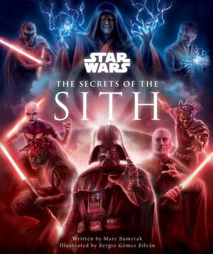 Star Wars: The Secrets of the Sith by Sergio Gòmez Silvàn, Marc Sumerak