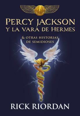 Percy Jackson Y La Vara de Hermes... Y Otras Historias de Semidioses / The Demigod Diaries by Rick Riordan