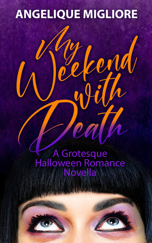 My Weekend with Death: A Grotesque Halloween Romance Novella by Angelique Migliore