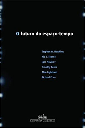 O Futuro do Espaço Tempo by Timothy Ferris, Stephen Hawking, Igor D. Novikov, Richard Price, Kip S. Thorne, Alan Lightman