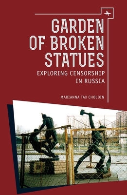 Garden of Broken Statues: Exploring Censorship in Russia by Marianna Tax Choldin