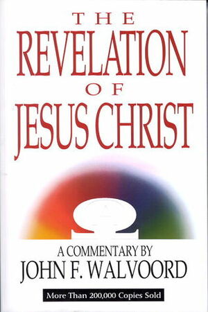 The Revelation of Jesus Christ by John F. Walvoord