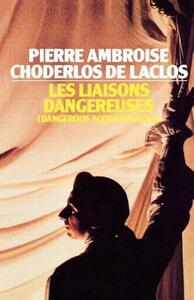 Les Liaisons Dangereuses by Pierre Choderlos de Laclos