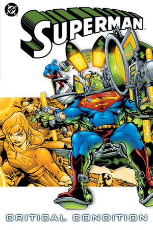 Superman, Vol. 4: Critical Condition by Mark Schultz, Pasqual Ferry, Mike McKone, Carlo Barberi, Duncan Rouleau, Doug Mahnke, Pablo Raimondi, Cary Nord, Joe Kelly, J.M. DeMatteis