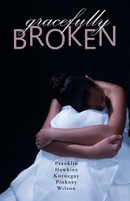 Gracefully Broken by Karen Hawkins, Sharon Kornegay, Kimberly Pinkney