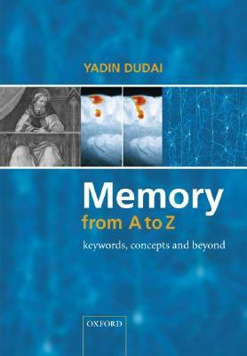 Memory from A to Z: Keywords, Concepts, and Beyond by Yadin Dudai