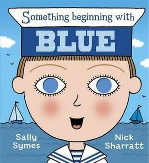 Something Beginning with Blue by Sally Symes, Nick Sharratt