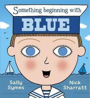 Something Beginning with Blue by Nick Sharratt, Sally Symes