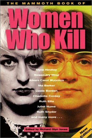 The Mammoth Book of Women Who Kill by Richard Glyn Jones