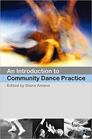 An Introduction to Community Dance Practice by D. Amans