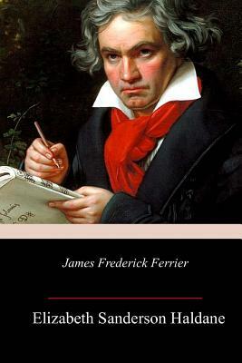 James Frederick Ferrier by Elizabeth Sanderson Haldane