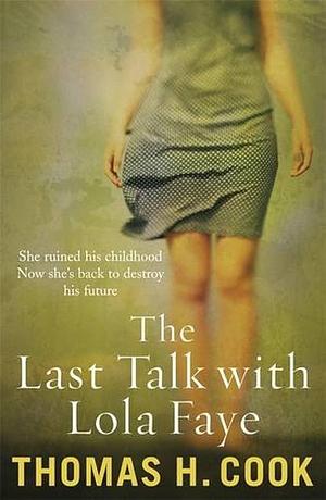 Last Talk With Lola Faye by Thomas H. Cook, Thomas H. Cook