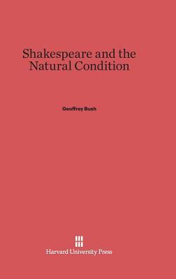 Shakespeare and the Natural Condition by Geoffrey Bush