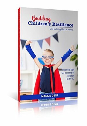 Building Children's Resilience by Maggie Dent