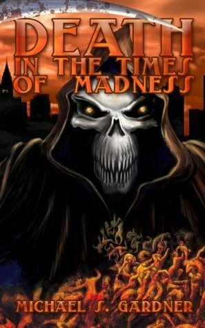 Death in the Times of Madness by Michael S. Gardner
