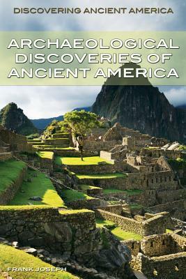 Archaeological Discoveries of Ancient America by Frank Joseph