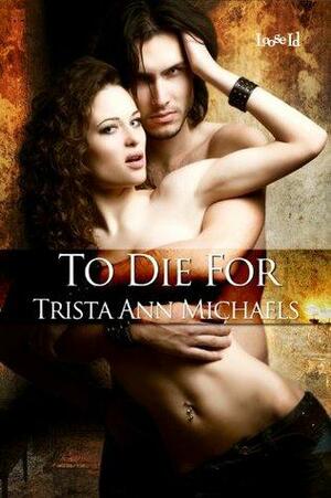 To Die For by Trista Ann Michaels