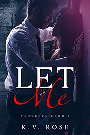 Let Me by K.V. Rose