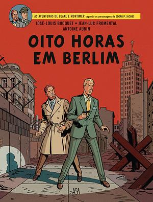 Oito Horas em Berlim by José-Louis Bocquet, Antoine Aubin, Jean-Luc Fromental, Jean-Luc Fromental