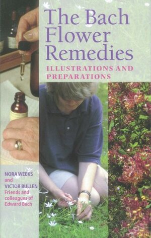 The Bach Flower Remedies Illustrations And Preparations by Nora Weeks