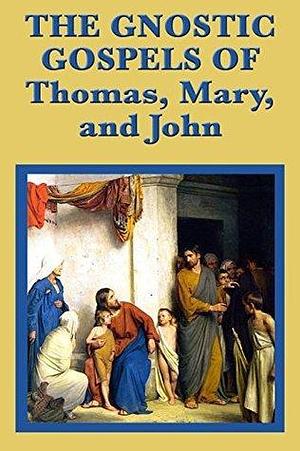 The Gnostic Gospels of Thomas, Mary, and John by Thomas the Apostle, Thomas the Apostle