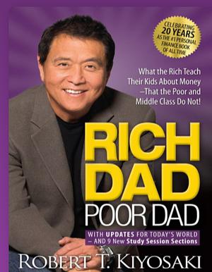 Rich Dad Poor Dad: What the Rich Teach Their Kids About Money That the Poor and Middle Class Do Not! by Robert T. Kiyosaki