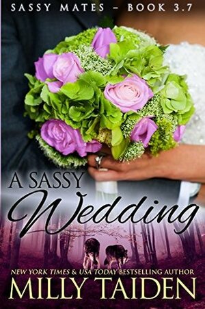 A Sassy Wedding by Milly Taiden