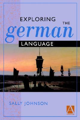 Exploring the German Language by Sally Johnson, Rada Radojicic