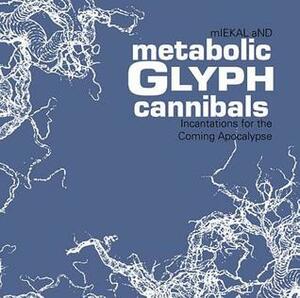 Metabolic Glyph Cannibals by mIEKAL aND