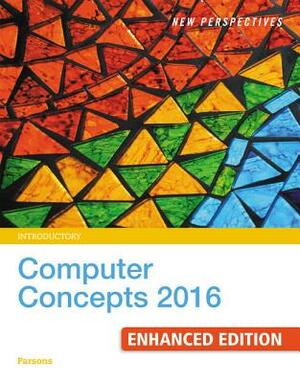 New Perspectives Computer Concepts 2016 Enhanced, Introductory by June Jamnich Parsons, Dan Oja