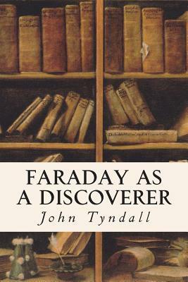 Faraday as a Discoverer by John Tyndall