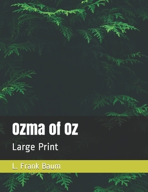 Ozma of Oz: Large Print by L. Frank Baum