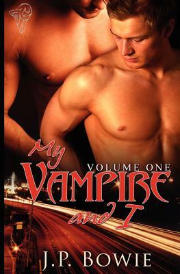 My Vampire and I: Vol1 by J.P. Bowie