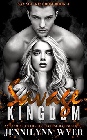 Savage Kingdom by Jennilynn Wyer