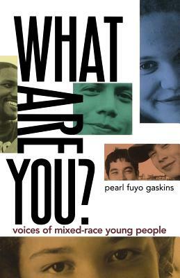 What Are You?: Voices of Mixed-Race Young People by Pearl Fuyo Gaskins