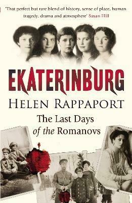 Ekaterinburg: The Last Days of the Romanovs by Helen Rappaport