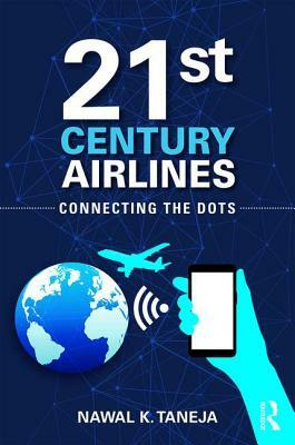 21st Century Airlines: Connecting the Dots by Nawal K. Taneja