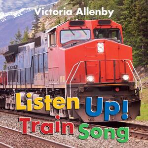 Listen Up! Train Song by Victoria Allenby
