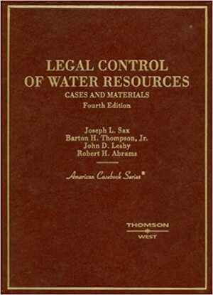 Legal Control of Water Resources: Cases and Materials by Robert H. Abrams, Barton H. Thompson Jr., John D. Leshy, Joseph L. Sax