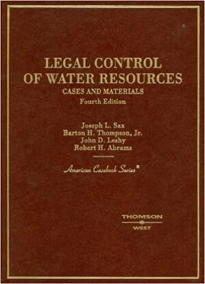 Legal Control of Water Resources: Cases and Materials by Robert H. Abrams, Barton H. Thompson Jr., Joseph L. Sax, John D. Leshy