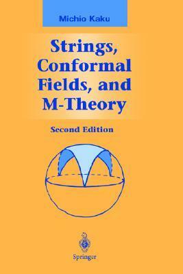 Strings, Conformal Fields, and M-Theory (Graduate Texts in Contemporary Physics) by Michio Kaku
