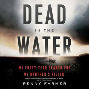 Dead in the Water: My Forty-Year Search for My Brother's Killer by Penny Farmer