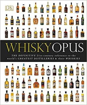 Whisky Opus: The Definitive 21st-Century Reference to the World's Greatest Distilleries and their Whiskies by Gavin D. Smith, Dominic Roskrow, Jürgen Deibel, Davin de Kergommeaux