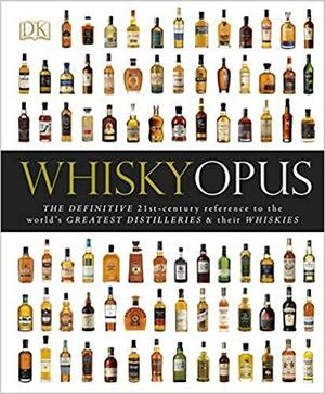 Whisky Opus: The Definitive 21st-Century Reference to the World's Greatest Distilleries and their Whiskies by Davin de Kergommeaux, Jürgen Deibel, Dominic Roskrow, Gavin D. Smith