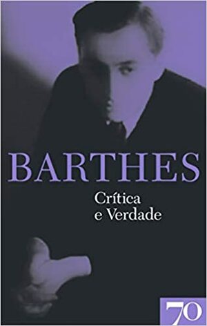 Crítica e Verdade by Roland Barthes