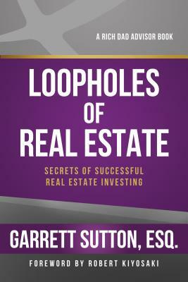 Loopholes of Real Estate: Secrets of Successful Real Estate Investing by Garrett Sutton