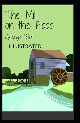 The Mill on the Floss Illustrated by George Eliot