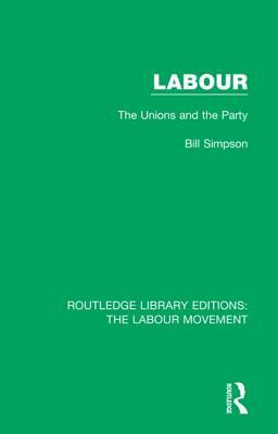 Labour: The Unions and the Party by Bill Simpson