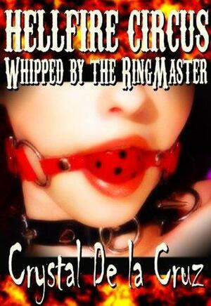 Whipped by the Ringmaster by Crystal De La Cruz